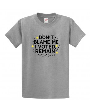 Don't Blame me I Voted Remain Anti-Brexit Merch EU UK Britain Graphic Print Style Unisex Kids & Adult T-shirt